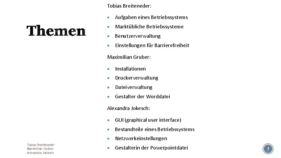 Tobias Breiteneder: Aufgaben eines Betriebssystems Marktübliche Betriebssysteme Benutzerverwaltung Einstellungen für Barrierefreiheit Maximilian Gruber: Installationen