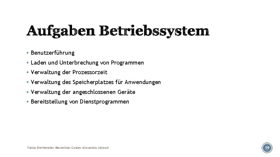 § Benutzerführung § Laden und Unterbrechung von Programmen § Verwaltung der Prozessorzeit § Verwaltung