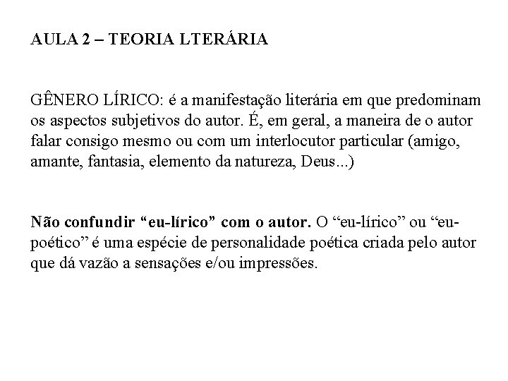 AULA 2 – TEORIA LTERÁRIA GÊNERO LÍRICO: é a manifestação literária em que predominam