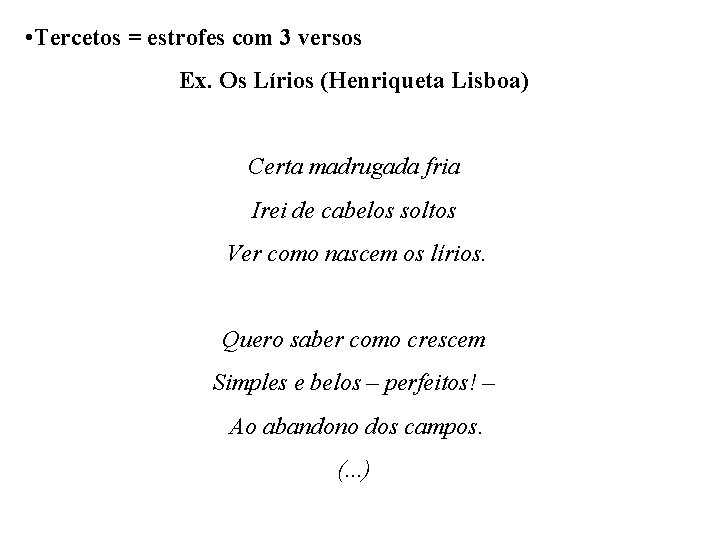  • Tercetos = estrofes com 3 versos Ex. Os Lírios (Henriqueta Lisboa) Certa