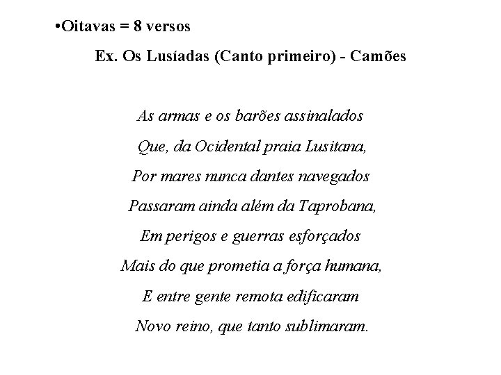  • Oitavas = 8 versos Ex. Os Lusíadas (Canto primeiro) - Camões As