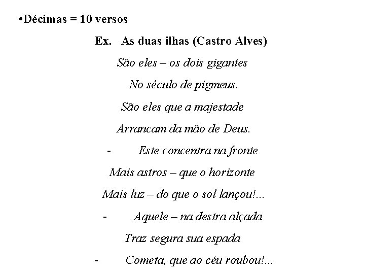  • Décimas = 10 versos Ex. As duas ilhas (Castro Alves) São eles
