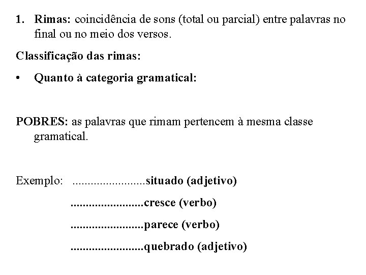 1. Rimas: coincidência de sons (total ou parcial) entre palavras no final ou no