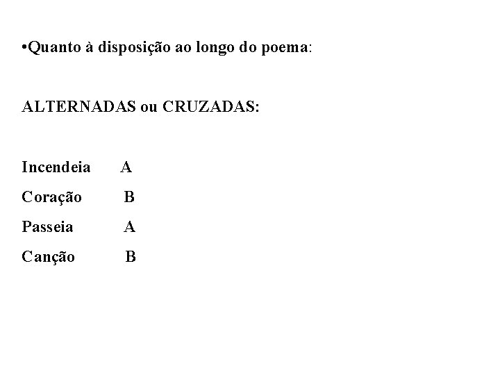  • Quanto à disposição ao longo do poema: ALTERNADAS ou CRUZADAS: Incendeia A