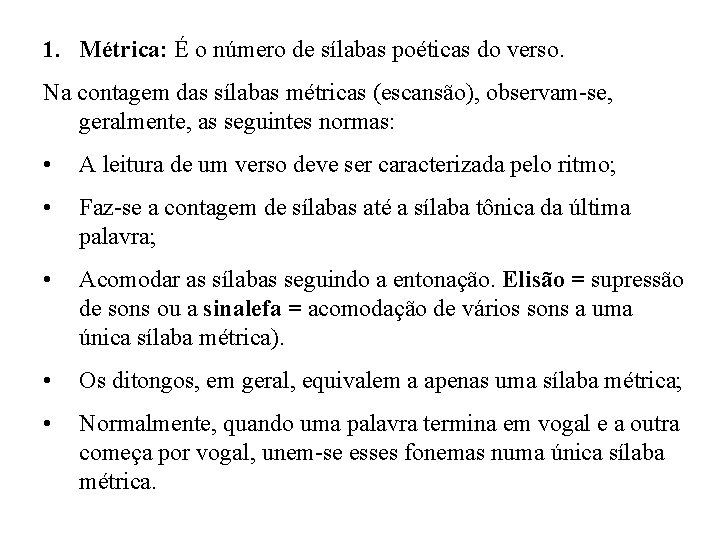 1. Métrica: É o número de sílabas poéticas do verso. Na contagem das sílabas