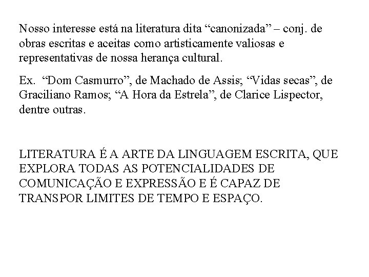 Nosso interesse está na literatura dita “canonizada” – conj. de obras escritas e aceitas