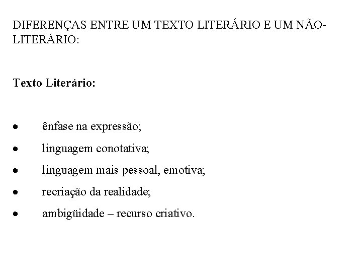 DIFERENÇAS ENTRE UM TEXTO LITERÁRIO E UM NÃOLITERÁRIO: Texto Literário: · ênfase na expressão;