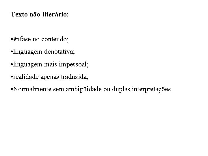 Texto não-literário: • ênfase no conteúdo; • linguagem denotativa; • linguagem mais impessoal; •