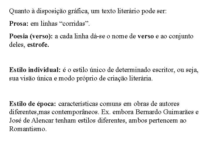 Quanto à disposição gráfica, um texto literário pode ser: Prosa: em linhas “corridas”. Poesia