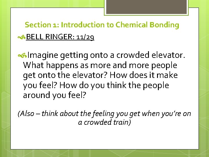 Section 1: Introduction to Chemical Bonding BELL RINGER: 11/29 Imagine getting onto a crowded