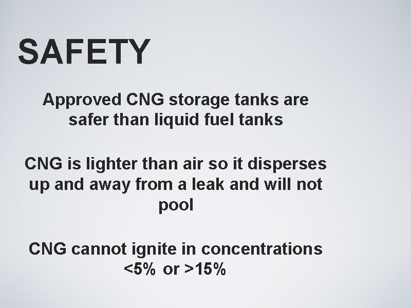 SAFETY Approved CNG storage tanks are safer than liquid fuel tanks CNG is lighter