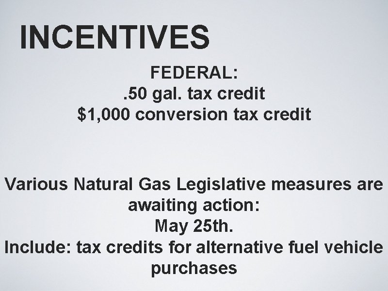 INCENTIVES FEDERAL: . 50 gal. tax credit $1, 000 conversion tax credit Various Natural