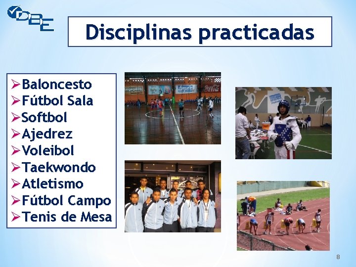 Disciplinas practicadas ØBaloncesto ØFútbol Sala ØSoftbol ØAjedrez ØVoleibol ØTaekwondo ØAtletismo ØFútbol Campo ØTenis de