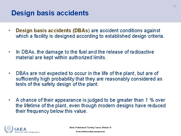12 Design basis accidents • Design basis accidents (DBAs) are accident conditions against which