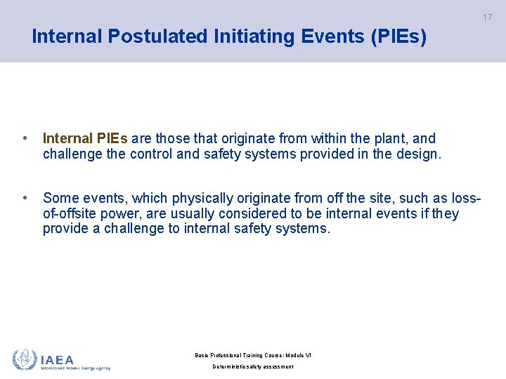17 Internal Postulated Initiating Events (PIEs) • Internal PIEs are those that originate from