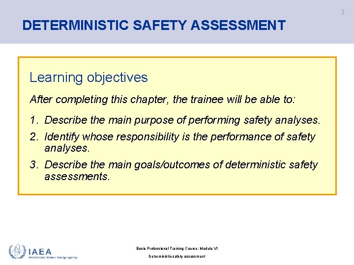 2 DETERMINISTIC SAFETY ASSESSMENT Learning objectives After completing this chapter, the trainee will be