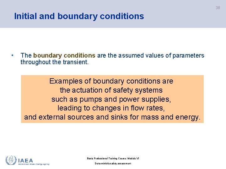 38 Initial and boundary conditions • The boundary conditions are the assumed values of