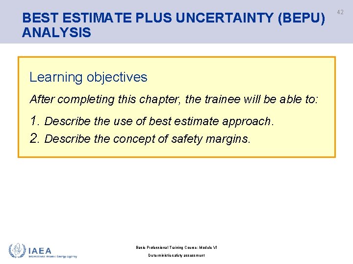 BEST ESTIMATE PLUS UNCERTAINTY (BEPU) ANALYSIS Learning objectives After completing this chapter, the trainee