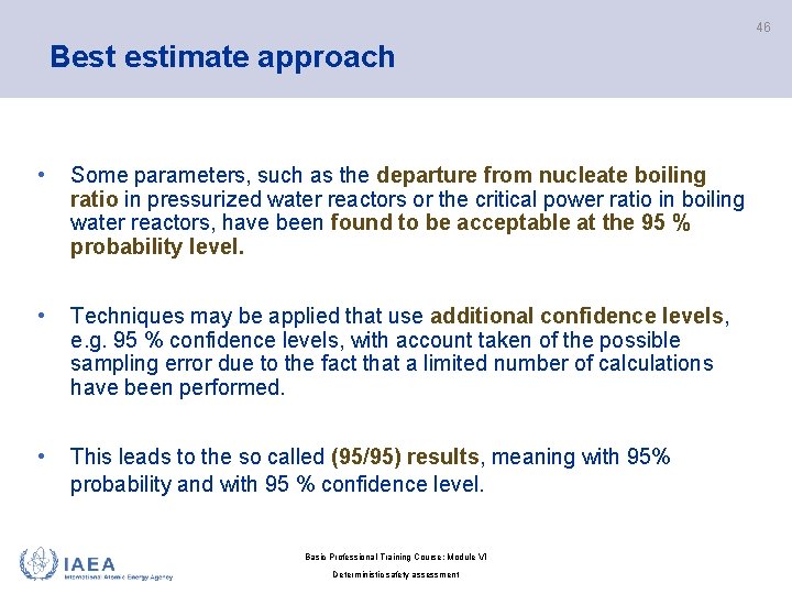 46 Best estimate approach • Some parameters, such as the departure from nucleate boiling