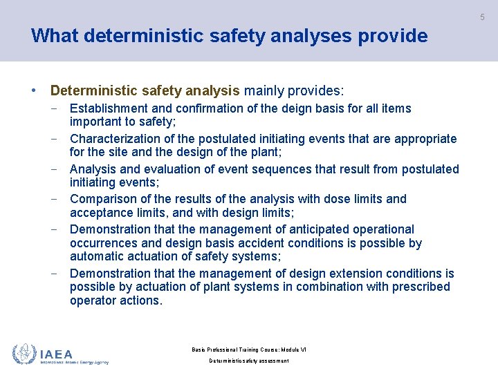 5 What deterministic safety analyses provide • Deterministic safety analysis mainly provides: − −