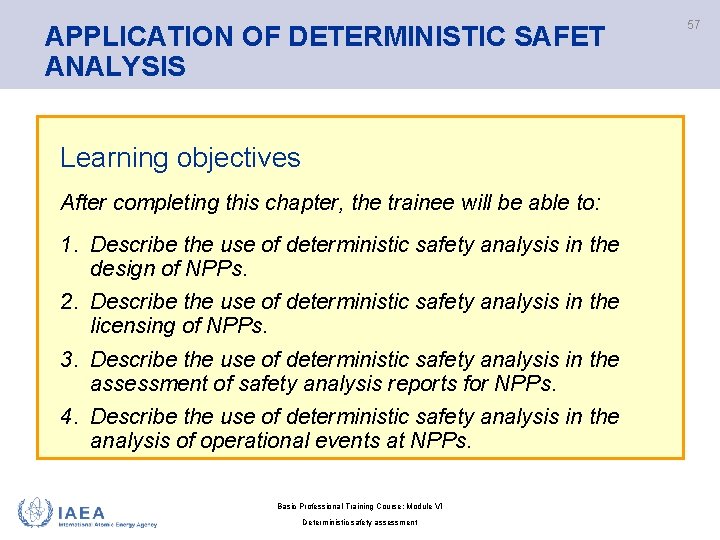 APPLICATION OF DETERMINISTIC SAFET ANALYSIS Learning objectives After completing this chapter, the trainee will