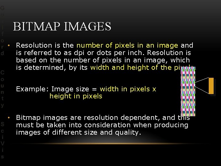 BITMAP IMAGES • Resolution is the number of pixels in an image and is