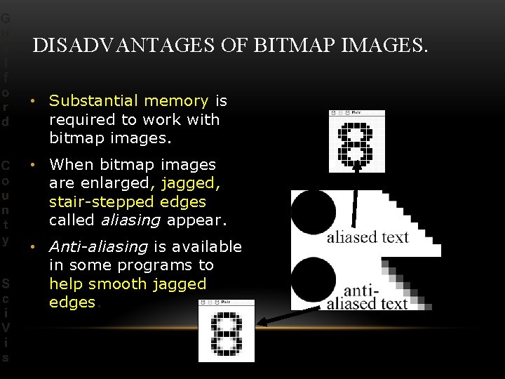 DISADVANTAGES OF BITMAP IMAGES. • Substantial memory is required to work with bitmap images.