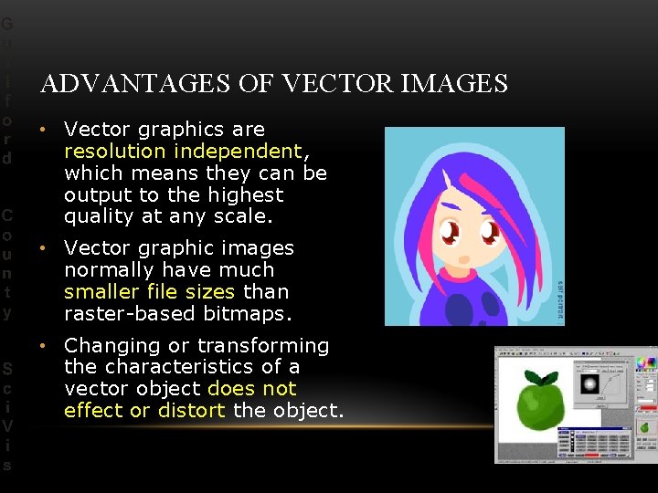 ADVANTAGES OF VECTOR IMAGES • Vector graphics are resolution independent, which means they can