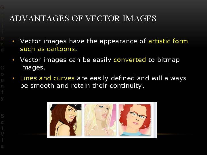 ADVANTAGES OF VECTOR IMAGES • Vector images have the appearance of artistic form such