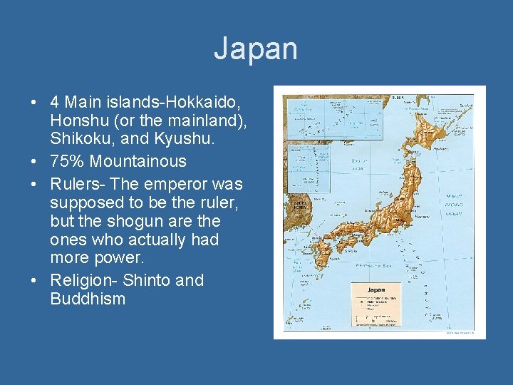 Japan • 4 Main islands-Hokkaido, Honshu (or the mainland), Shikoku, and Kyushu. • 75%