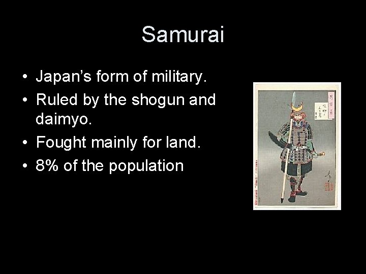 Samurai • Japan’s form of military. • Ruled by the shogun and daimyo. •