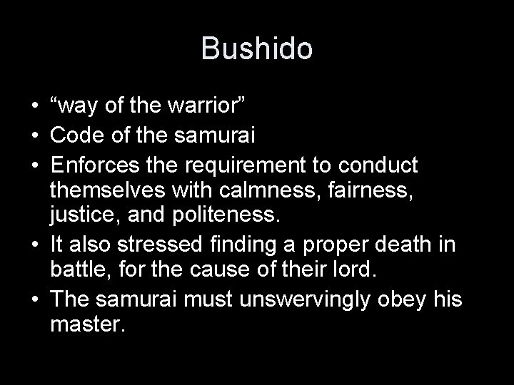 Bushido • “way of the warrior” • Code of the samurai • Enforces the