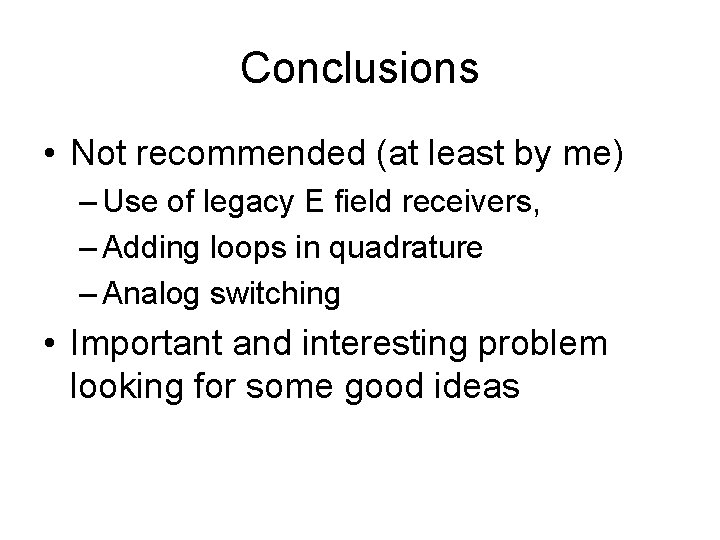 Conclusions • Not recommended (at least by me) – Use of legacy E field