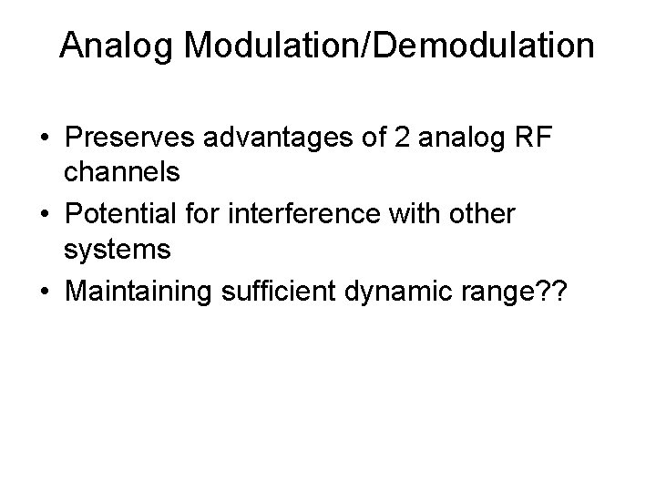 Analog Modulation/Demodulation • Preserves advantages of 2 analog RF channels • Potential for interference