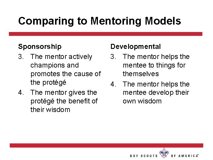 Comparing to Mentoring Models Sponsorship 3. The mentor actively champions and promotes the cause Comparing to Mentoring Models Sponsorship 3. The mentor actively champions and promotes the cause