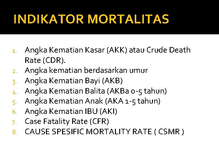 INDIKATOR MORTALITAS 1. 2. 3. 4. 5. 6. 7. 8. Angka Kematian Kasar (AKK)