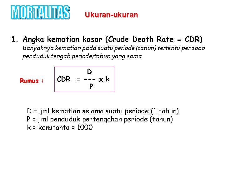 Ukuran-ukuran 1. Angka kematian kasar (Crude Death Rate = CDR) Banyaknya kematian pada suatu