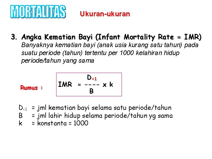 Ukuran-ukuran 3. Angka Kematian Bayi (Infant Mortality Rate = IMR) Banyaknya kematian bayi (anak