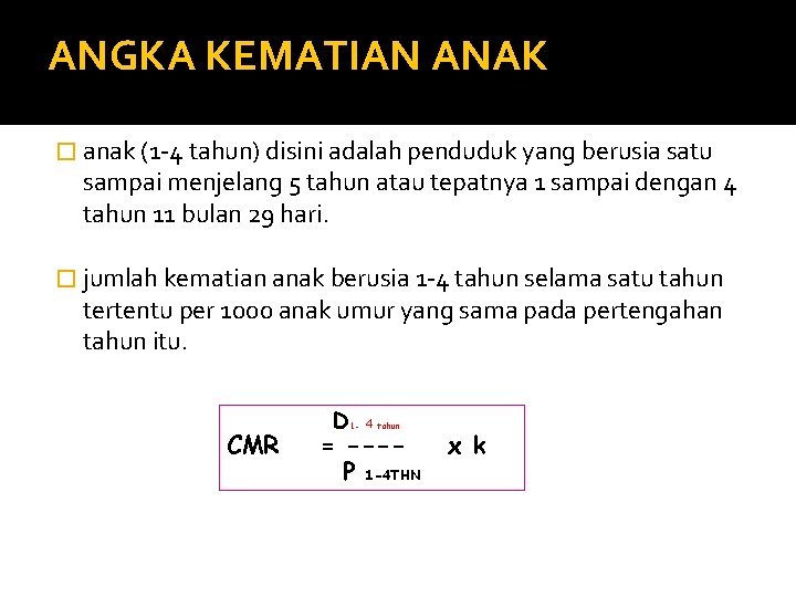 ANGKA KEMATIAN ANAK � anak (1 -4 tahun) disini adalah penduduk yang berusia satu