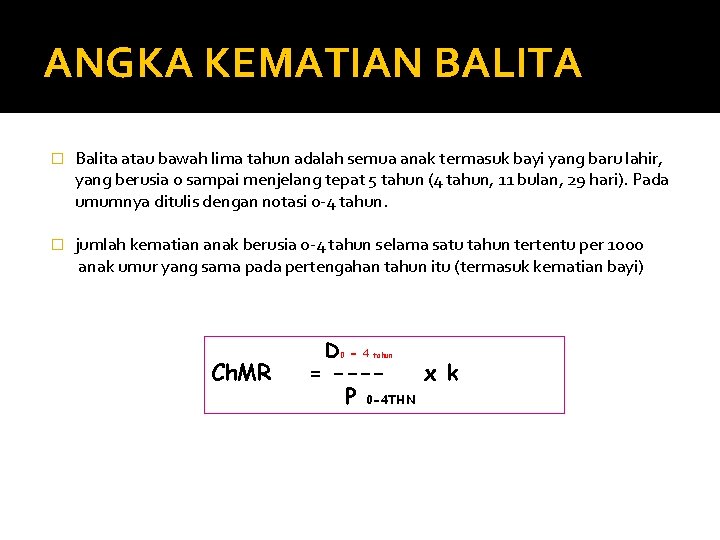 ANGKA KEMATIAN BALITA � Balita atau bawah lima tahun adalah semua anak termasuk bayi