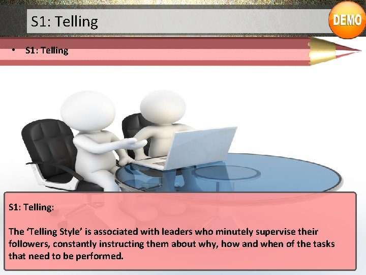 S 1: Telling • S 1: Telling: The ‘Telling Style’ is associated with leaders