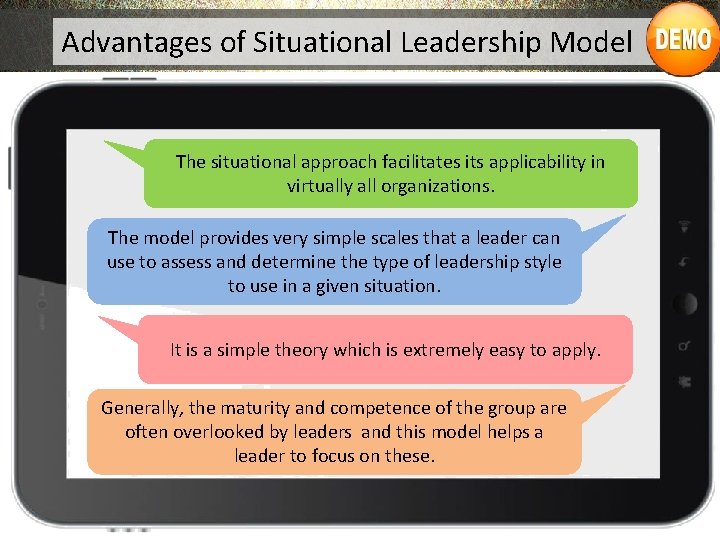 Advantages of Situational Leadership Model The situational approach facilitates its applicability in virtually all