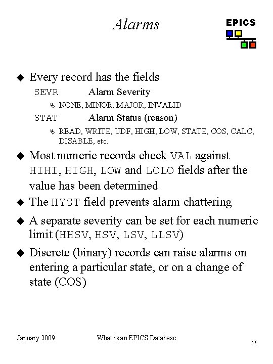 Alarms u Every record has the fields SEVR Ä STAT Ä u u EPICS