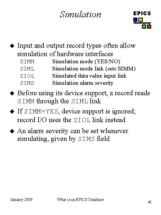 Simulation u Input and output record types often allow simulation of hardware interfaces SIMM