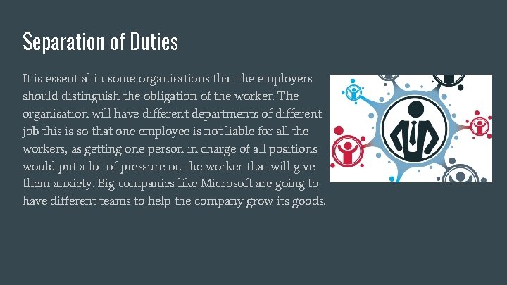 Separation of Duties It is essential in some organisations that the employers should distinguish