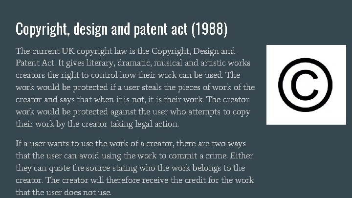 Copyright, design and patent act (1988) The current UK copyright law is the Copyright,