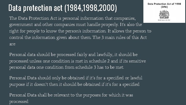 Data protection act (1984, 1998, 2000) The Data Protection Act is personal information that