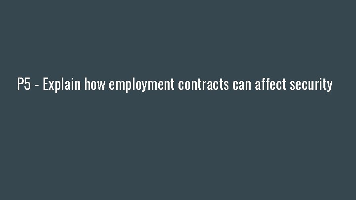P 5 - Explain how employment contracts can affect security 