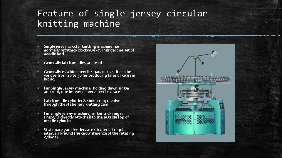 Feature of single jersey circular knitting machine ▪ Single jersey circular knitting machine has Feature of single jersey circular knitting machine ▪ Single jersey circular knitting machine has