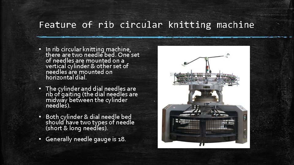 Feature of rib circular knitting machine ▪ In rib circular knitting machine, there are Feature of rib circular knitting machine ▪ In rib circular knitting machine, there are